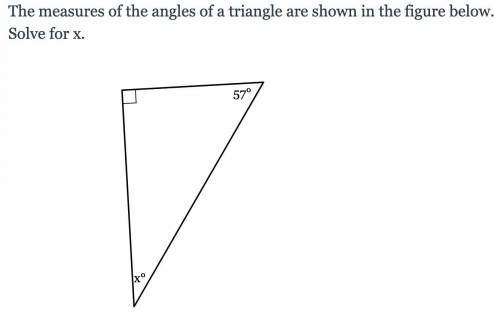 Help please!! The measures of the angles of a triangle are shown in the figure below. solve for x