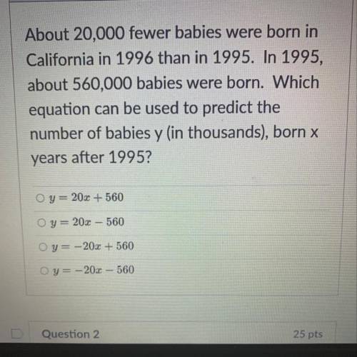 About 20,000 fewer babies were born in

California in 1996 than in 1995. In 1995,
about 560,000 ba
