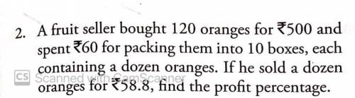 A fruit seller brought 120 oranges for rs 500 and spent rs 60 for parking them into 10 boxes each c