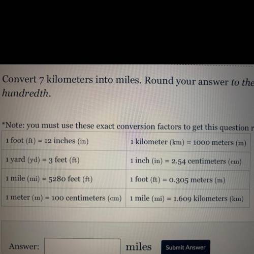 Convert 7 kilometers into miles. Round your answer to the nearest
hundredth.