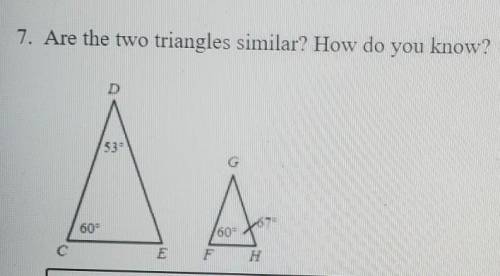 7. Are the two triangles similar? How do you know?​