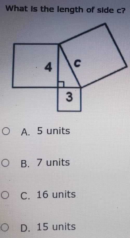 What is the length of side c? с 4 3 O A 5 units B. 7 units O C. 16 units O D. 15 units​