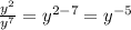 \frac{y^{2} }{y^{7} } =y^{2-7}=y^{-5}