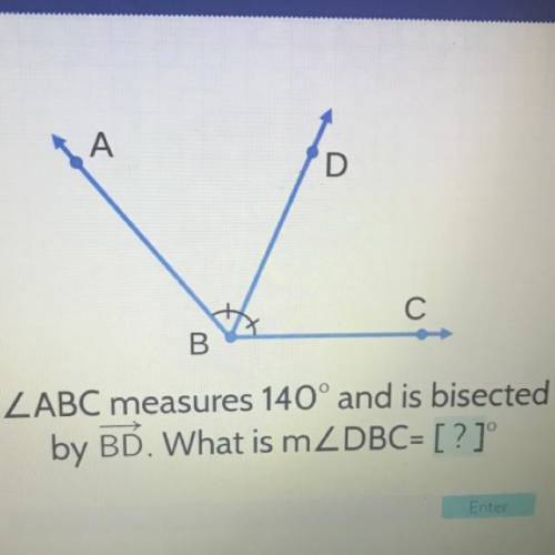 ABC measures 140° and is bisected
by BD. What is mDBC= ?