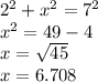 {2}^{2}  +  {x}^{2}  =  {7}^{2}  \\  {x}^{2}  = 49 - 4 \\ x =  \sqrt{45}  \\ x = 6.708
