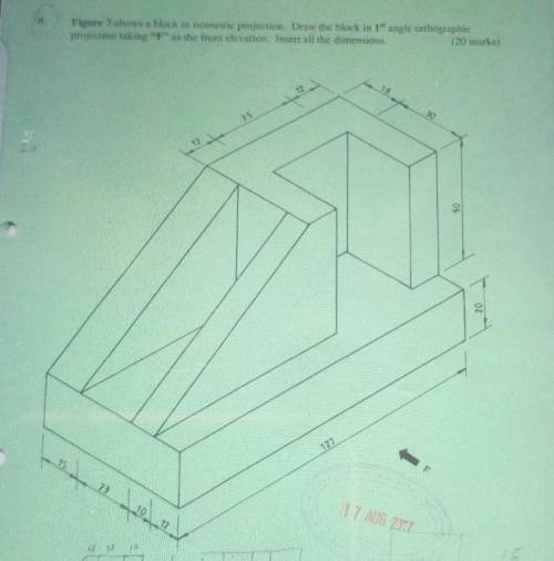 Figure above shows a bkock of isometric projection draw the 1st angle projection taking F a as a fo