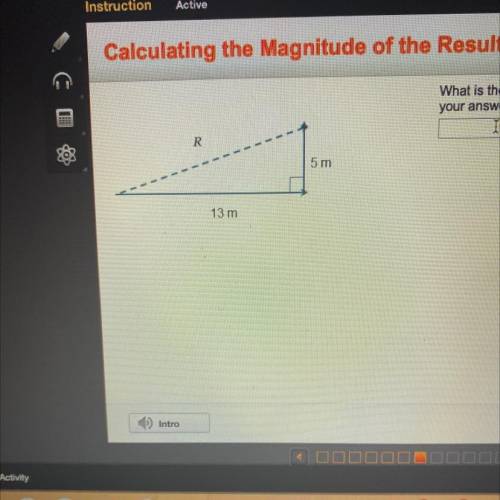 What is the magnitude of the resultant vector? Round

your answer to the nearest tenth.
m
R
5 m
13