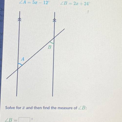 Help please

ZA = 5x– 12°
ZB = 2x + 24
Solve for x and then find the measure of ZB:
ZB =