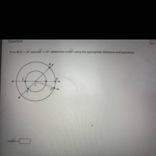 PLEASE HELP

If mZBCD = 23° and mEF = 33°, determine MABD using the appropriate theorems and postu