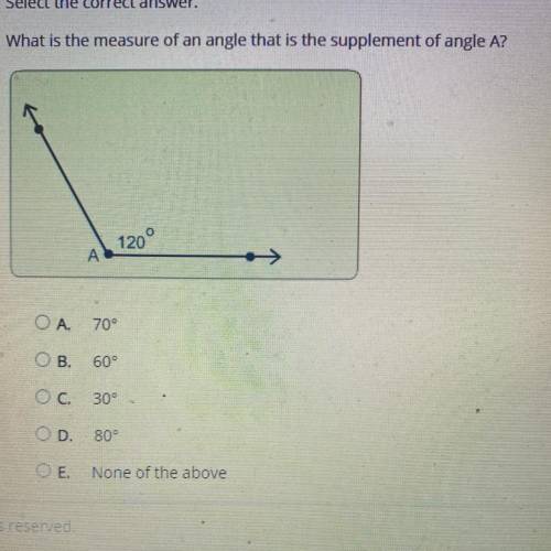 What is the measure of an angle that is the supplement of angle A?

120°
ОА
70°
OB.
60°
Ос.
30°
OD