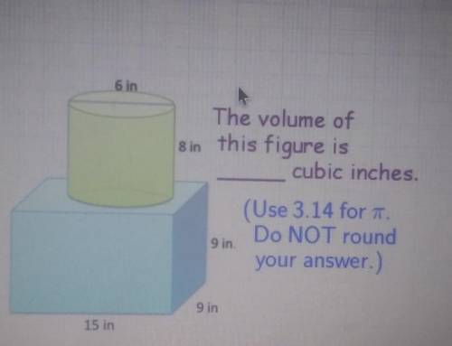 6 in The volume of 8 in this figure is cubic inches (Use 3.14 for TT Do NOT round your answer.) 9 i