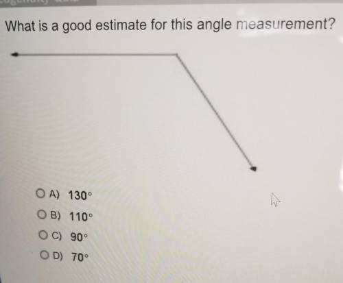 What is a good estimate for this angle measurement?A.130°B.110°C.90°D.70°​