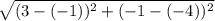 \sqrt{(3 - (-1))^2 + (-1 - (-4))^2}