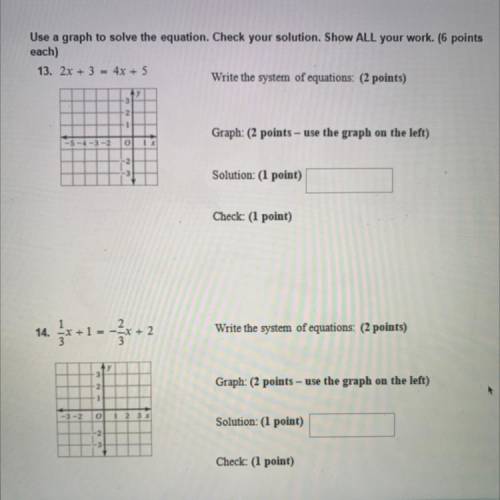 13 and 14. I need the system of equations and the graph please. I don’t need help with the check. T
