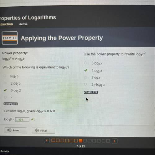 Power Property:

LogbX^r=rlogbx
Which of the following is equivalent to log3^8
Evaluate log3^8, gi