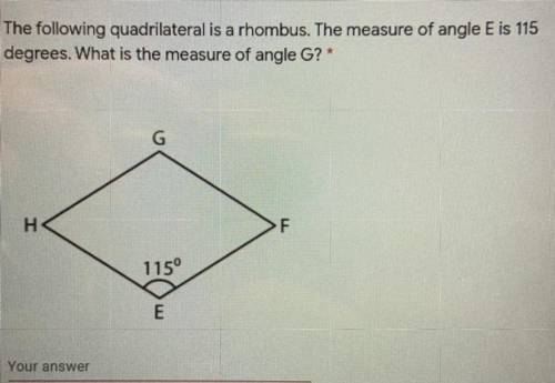 The following quadrilateral is a rhombus. The measure of angle E is 115

degrees. What is the meas