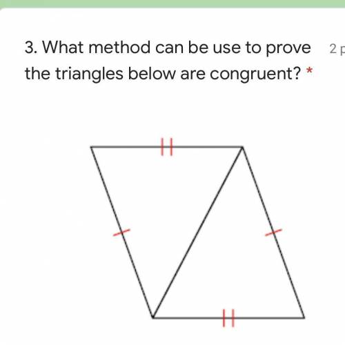 3. What method can be use to prove the triangles below are congruent?

options: 
congruent by sss