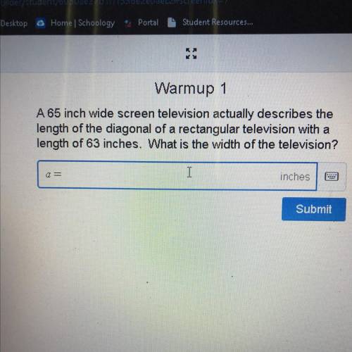 Warmup 1

A 65 inch wide screen television actually describes the
length of the diagonal of a rect