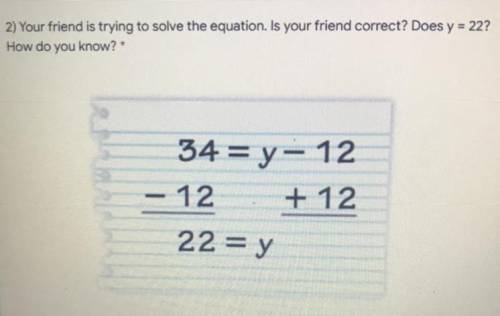 Your friend is trying to solve the equation, is your friend correct? Does y = 227

How do you know