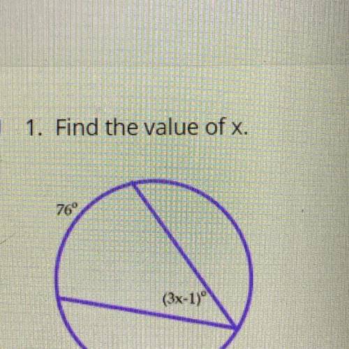 1. Find the value of x.
76°
(3x-1)
PLEASE HELP ,
show work