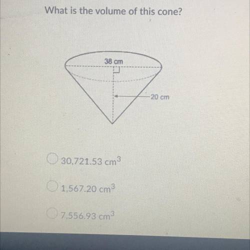 What is the volume of this cone?
38 cm
20 cm