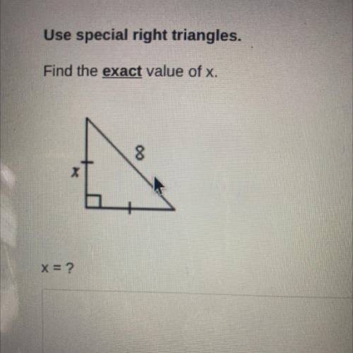 Use special right triangle find the exact value of x. 
X=?