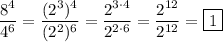 \dfrac{8^4}{4^6}=\dfrac{(2^3)^4}{(2^2)^6}=\dfrac{2^{3\cdot4}}{2^{2\cdot6}}=\dfrac{2^{12}}{2^{12}}=\boxed{1}
