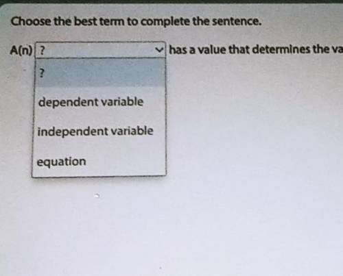 A blank has a value that determines the value of another quantity. A)Dependent variable B) Independ
