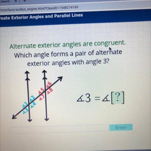 Alternate exterior angles are congruent

Which angle forms a pair of alterhate
exterior angles wit