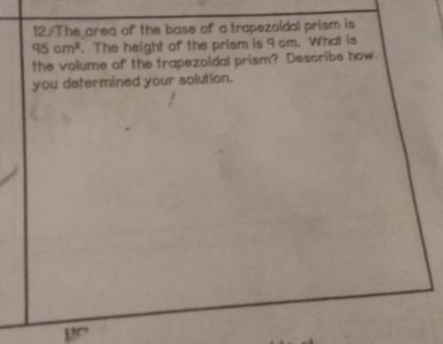 What is the volume of the trapezoidal prism? describe how your determined your answer.​