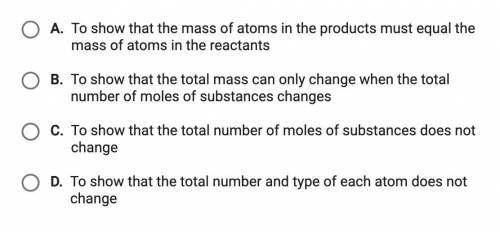 Why are chemical equations balanced? PLEASE HELP