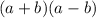 (a + b)(a - b)