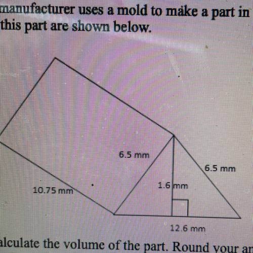 6. A manufacturer uses a mold to make a part in the shape of a triangular prism. The dimensions (1