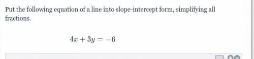 HELPPP PLEASE Put the following equation of a line into slope-intercept form, simplifying all fract