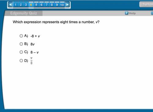 Which expression represents eight times a number, v?

A. -8 + v
B. 8v
C. 8 – v
D. v/8
