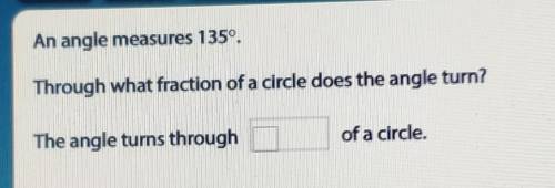 An angle measures 135º. Through what fraction of a circle does the angle turn? The angle turns thro