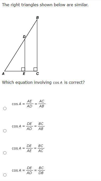 The Right Angles shown below are similar
Which Equation involving COS A is correct