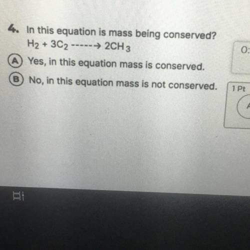 4. In this equation is mass being conserved?

H2 + 3C2-----→ 2CH 3
A Yes, in this equation mass is