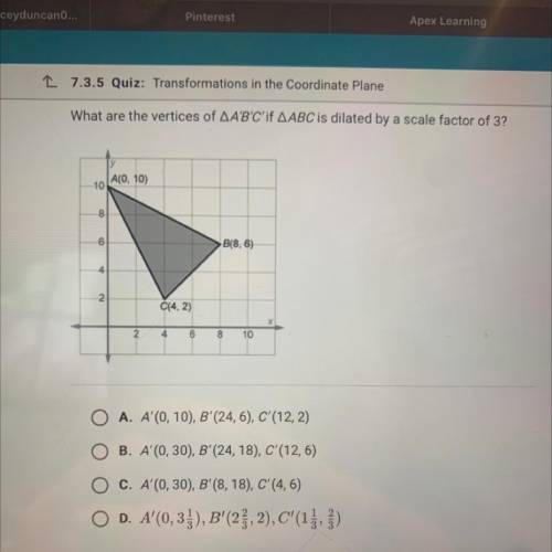 What are the vertices of AA'B'C'if AABC is dilated by a scale factor of 3?

y
A(0, 10)
10
00
6
B(8