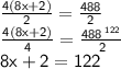 \sf  \frac{4(8x + 2) }{2}=  \frac{488}{2} \\  \sf  \frac{ \cancel4 ^{} (8x + 2)}{ \cancel{4}}  =  \frac{ \cancel{488} \:  ^{122} }{  \cancel{ \: 2}}  \\ 8x + 2 = 122