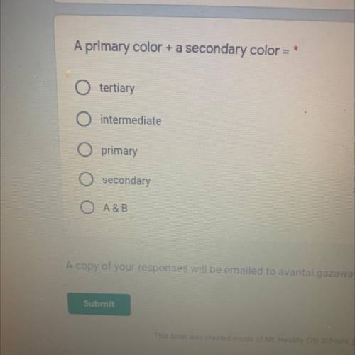 A primary color + a secondary color

tertiary
O intermediate
O primary
secondary
O A & B