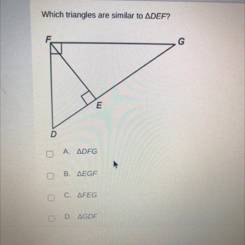 Which triangles are similar to DEF?
A. ADFG
Β. ΔEGF
C. ΔFEG
D. ΔGDF