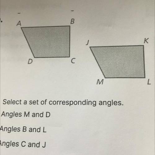 9. Select a set of corresponding angles.

A Angles M and D
B Angles B and L
C Angles C and J
D Ang
