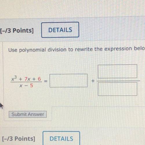 Use polynomial division to rewrite the expression below in the form Q(x) + R(x), where the degree o