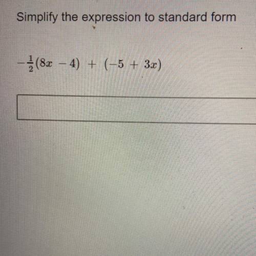 Simplify the expression to standard form
-1/2(8x - 4) + (-5 + 3x)