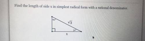ASAPPPP! Find the length of side x in simplest radical form with a rational denominator.

60
30
Х
