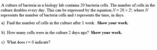 A culture of bacteria in a biology lab contains 20 bacteria cells. The number of cells in the cultu