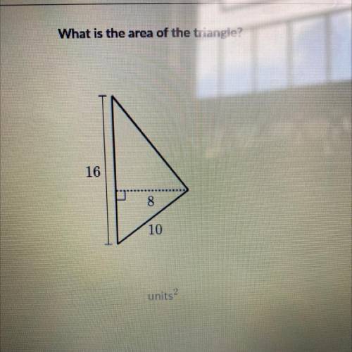 What is the area of the triangle?
16
8
10