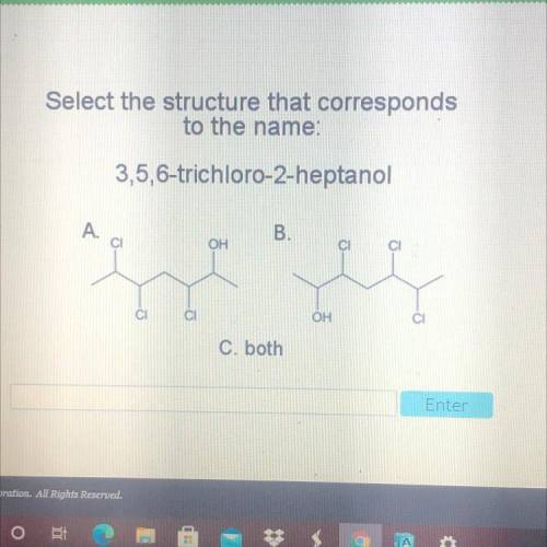 Select the structure that corresponds
to the name:
3,5,6-trichloro-2-heptanol