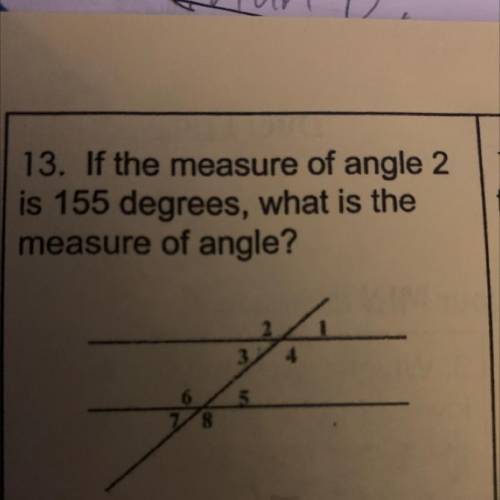 If the measure of angle 2 is 155 degrees, what is the measure of angle?